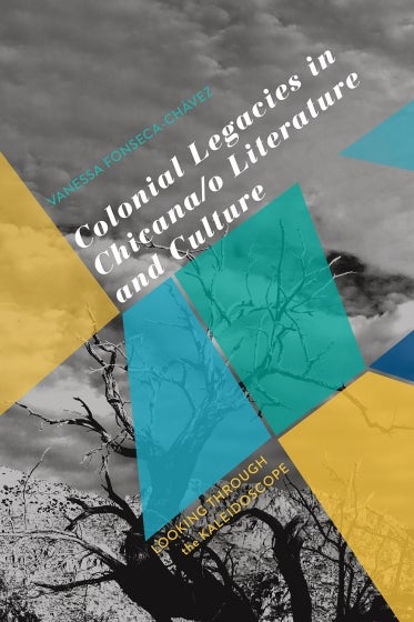 Colonial Legacies in Chicana/o Literature and Culture book cover
